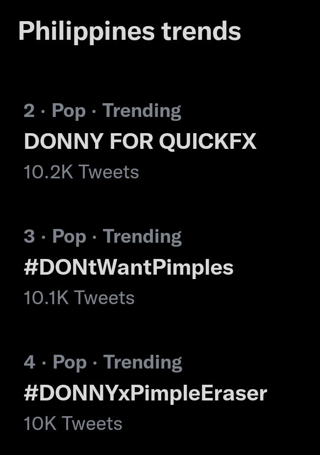 LOOK: <a href="/donnypangilinan/">Donny</a> is now triple trending nationwide all under Pop category with more than ten thousand tweets at second, third and fourth spot!

DONNY FOR QUICKFX

#DONNYxPimpleEraser | #DONtWantPimples | #DonnyPangilinan |