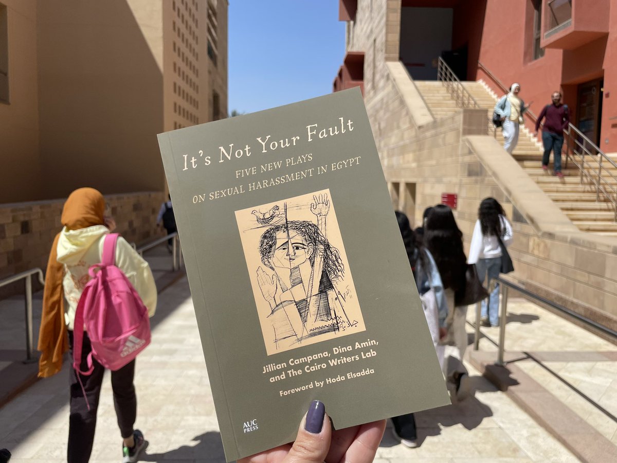 AUC's tweet image. The @AUCPress published, It’s Not Your Fault, a collection of original plays tackling women’s experiences of sexual harassment in Egypt through theatre co-authored by AUC faculty members Jilian Campana and Dina Amin and The Cairo Writers Lab. #AUCDriven