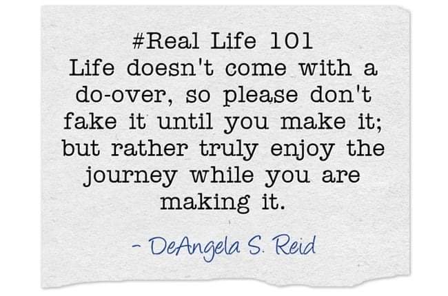 DEANGELASREID's tweet image. #RealLife101 #DoOver #FakeIt #MakeIt #Enjoy #Journey