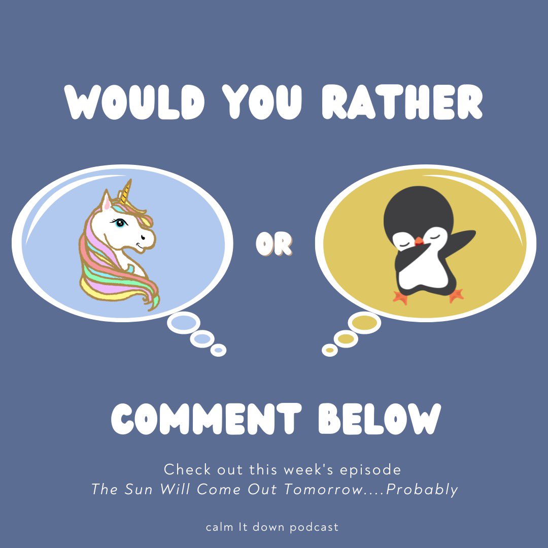 calmitdownpod's tweet photo. WYR have a magic talking unicorn as your personal life coach who gives you daily pep talks

or

have a group of enthusiastic penguins follow you around everywhere you go giving you high-fives whenever you need a pick-me-up?

New Episode “The Sun Will Come Out Tomorrow...Probably” https://t.co/0TybSxNi6z