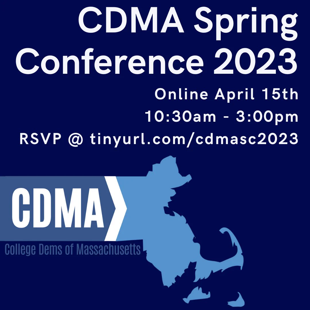 A graphic advertising the College Democrats of Massachusetts' (CDMA) Spring Conference for the year 2023. The graphic contains the location: online, the date: April 15th, the time: 10:30am to 3:00pm, and the link to RSVP: tinyurl.com/cdmasc2023. The graphic also includes the logo of CDMA.
