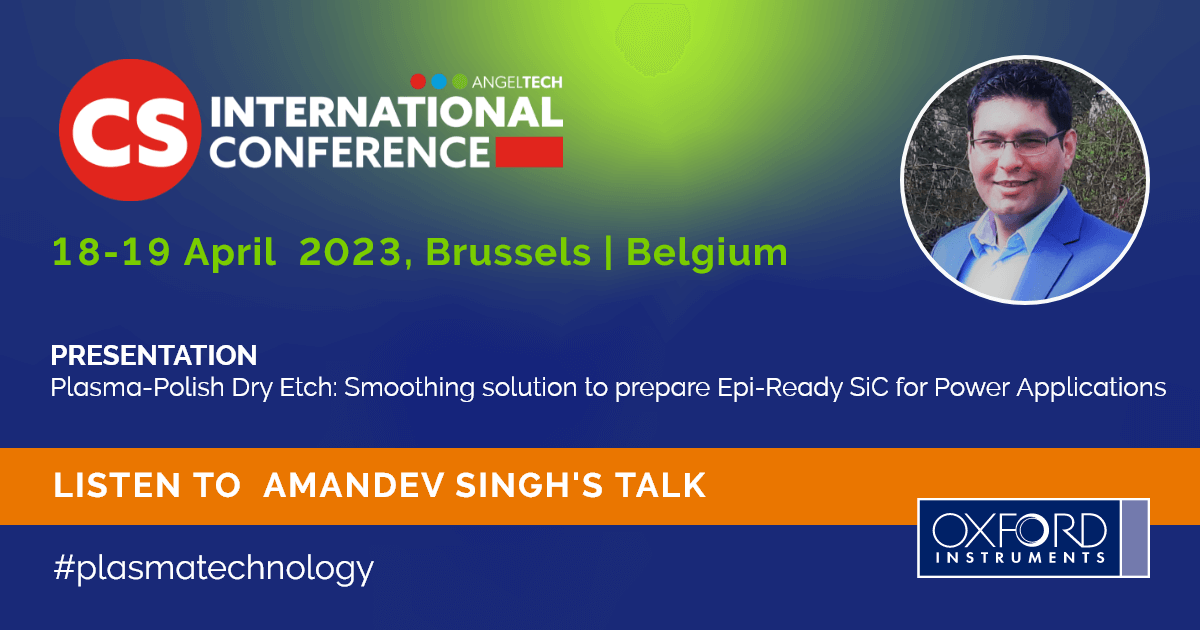 If you are visiting 𝗖𝗦 𝗜𝗻𝘁𝗲𝗿𝗻𝗮𝘁𝗶𝗼𝗻𝗮𝗹 (18-19 April) in Brussels, don't miss Amandev Singh's talk on 'Plasma-Polish Dry Etch: Smoothing solution to prepare Epi-Ready SiC for Power Applications'.

okt.to/NPYXvJ
 
#compoundsemi