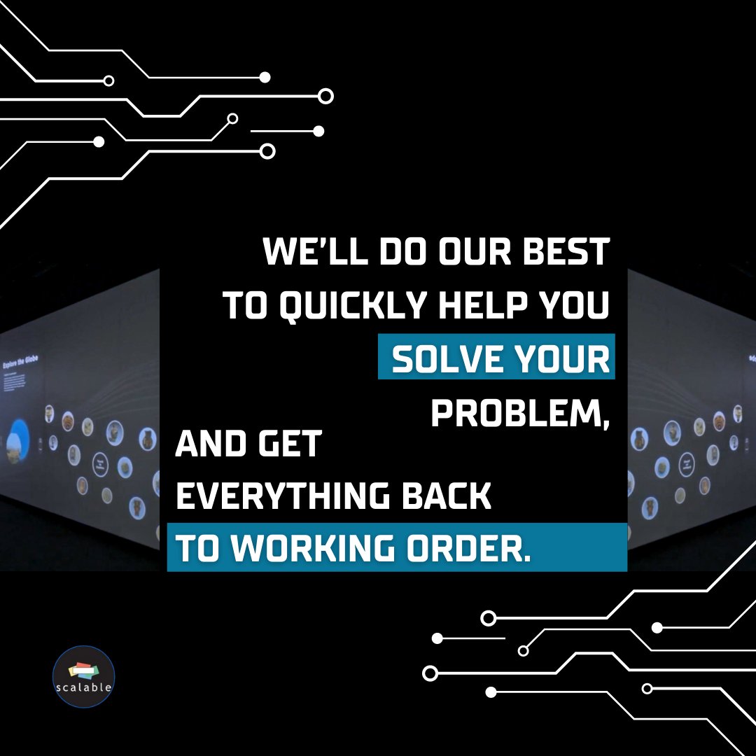 Unfortunately, issues with projects happen, but our team always does their best to quickly and effectively address your issue and get your project back in working order. With a quick response time, you can find confidence in knowing that you’ll be helped. scalabledisplay.com