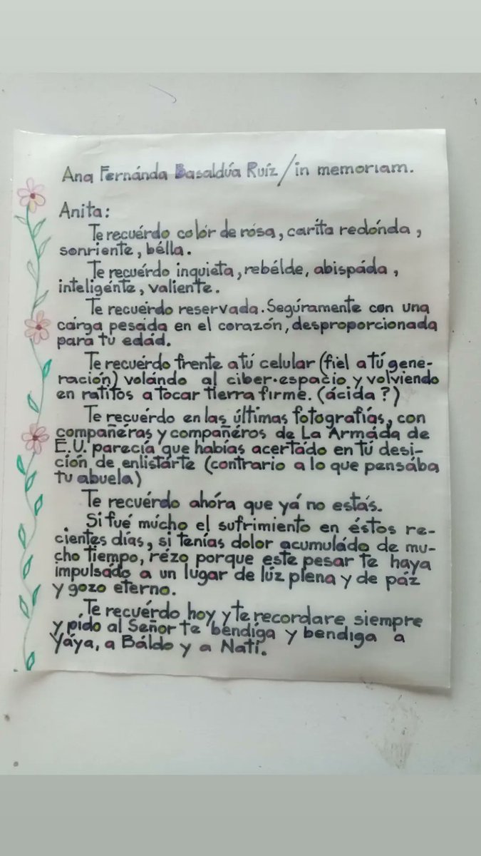 Ana Fernanda Basaldua Ruiz / In Memoriam

Anita te recuerdo color de rosa, carita redonda, sonriente y bella. 
Te recuerdo inquieta, rebelde, avispada, inteligente, valiente. 
Te recuerdo reservada. Seguramente con una carga pesada en el corazón...
Autor: Carlos Olvera