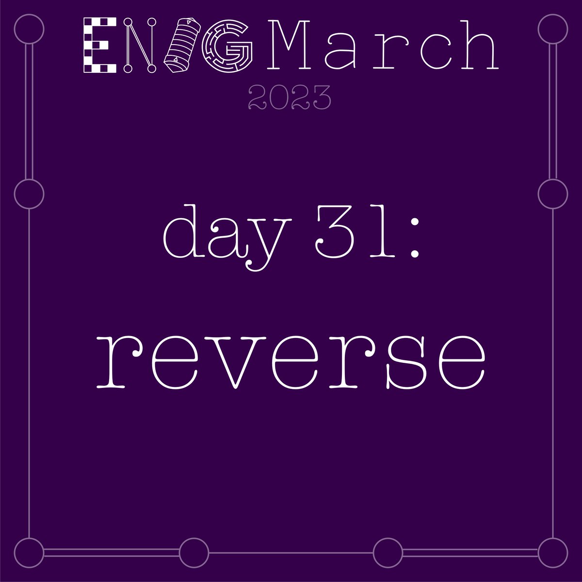 EnigmarchHQ's tweet photo. The #EnigMarch prompt for March 31 is REVERSE. Good luck with the final day's puzzles!!! https://t.co/sO4zpBcISk