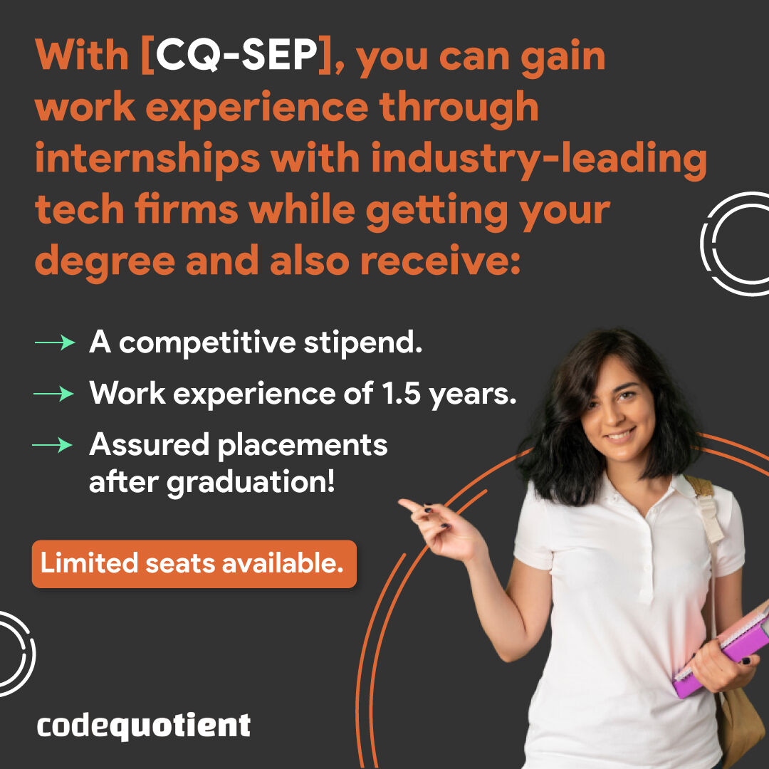 CodeQuotient's tweet image. You no longer have to wait for graduation to get work experience as a Software Engineer!
With CQ-SEP, gain work experience of 1.5 years before you graduate and stand out in your placements.
Apply here: codequotient.com/cq-sep
#CodeQuotient #CQSEP #SoftwareEngineeringProgram