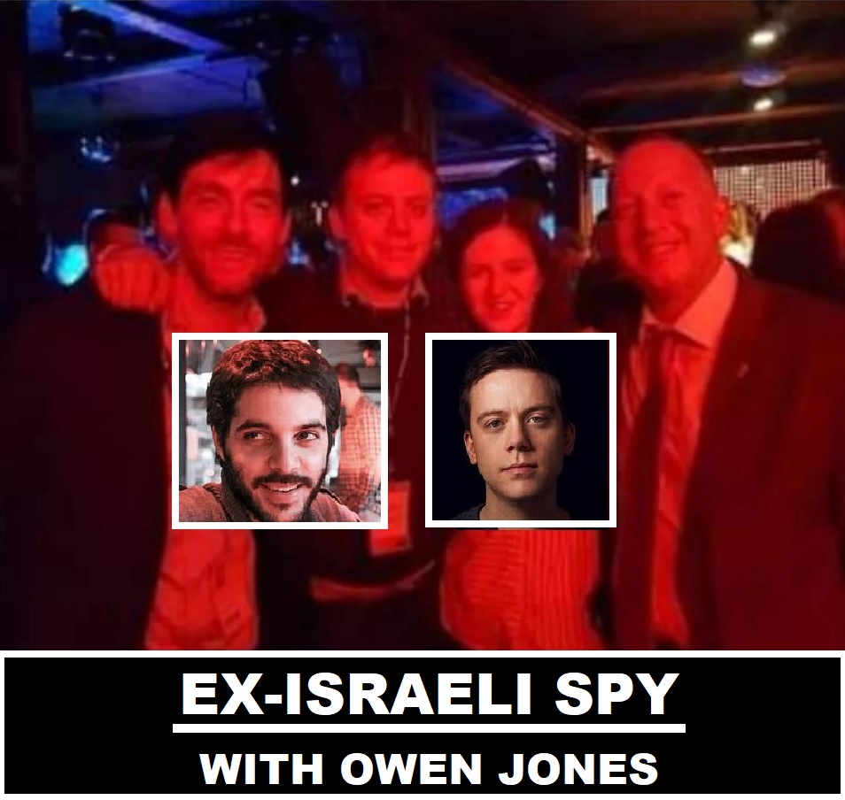 💥OWEN JONES with ex ISRAELI INTELLIGENCE SPY Assaf Kaplan 👀🧐

Lawyers demand STARMER explain hiring of ex Israeli spy (2015)

'VERY concerned Labour Party has recruited ex Israeli spy to position that involves monitoring social media member accounts' 

Kaplan: “veteran” of