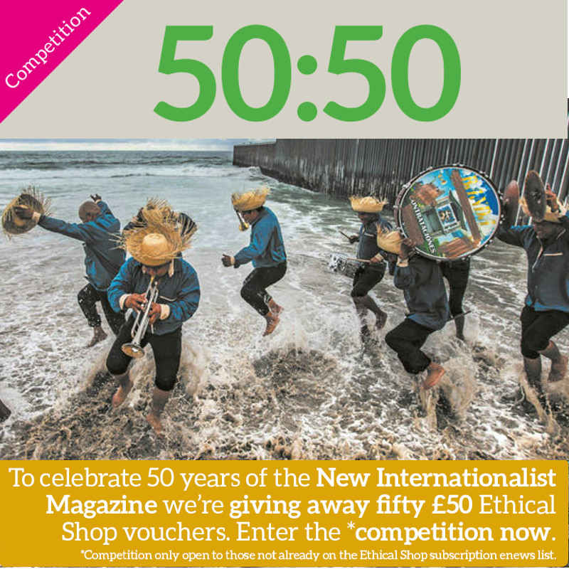 COMPETITION! To celebrate 50 years of <a href="/newint/">New Internationalist</a> magazine, we're giving away 50 x £50 Ethical Shop vouchers*. Sign up to our newsletter to enter the bi-monthly prize draw to win. 

*only open to new sign ups. One entry per email address. 5 draws of 10 £50 vouchers. Closes 31.10.23.