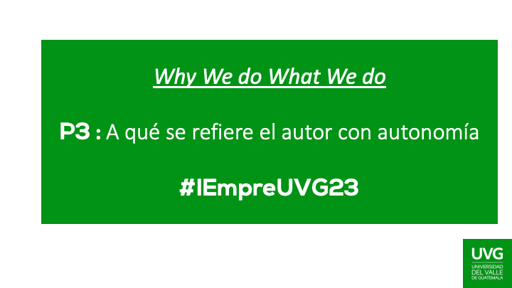 P3 : A qué se refiere el autor con autonomía 

 #IEmpreUVG23