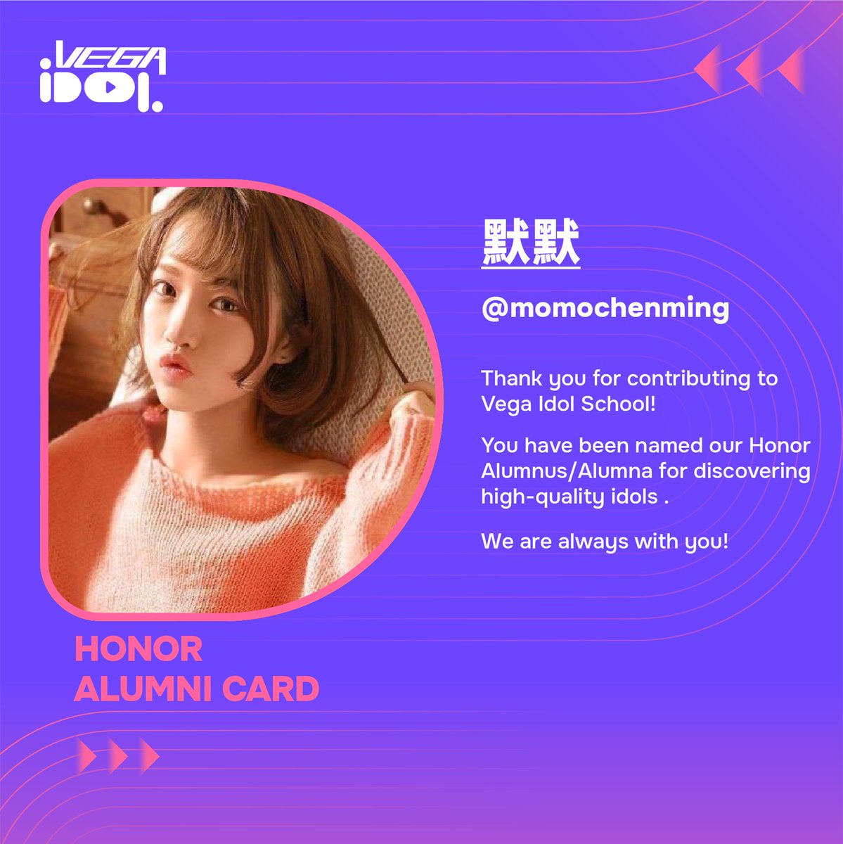 JudyChu1121's tweet photo. @momochenming Thank you for contributing to Vega Idol School! 
You have been named our Honor Alumnus/Alumna for discovering high-quality idols . 
We are always with you! https://t.co/cBMcSMUqBh