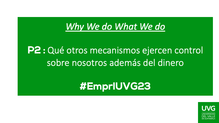 P2 : Qué otros mecanismos ejercen control sobre nosotros además del dinero 
 #EmprIUVG23