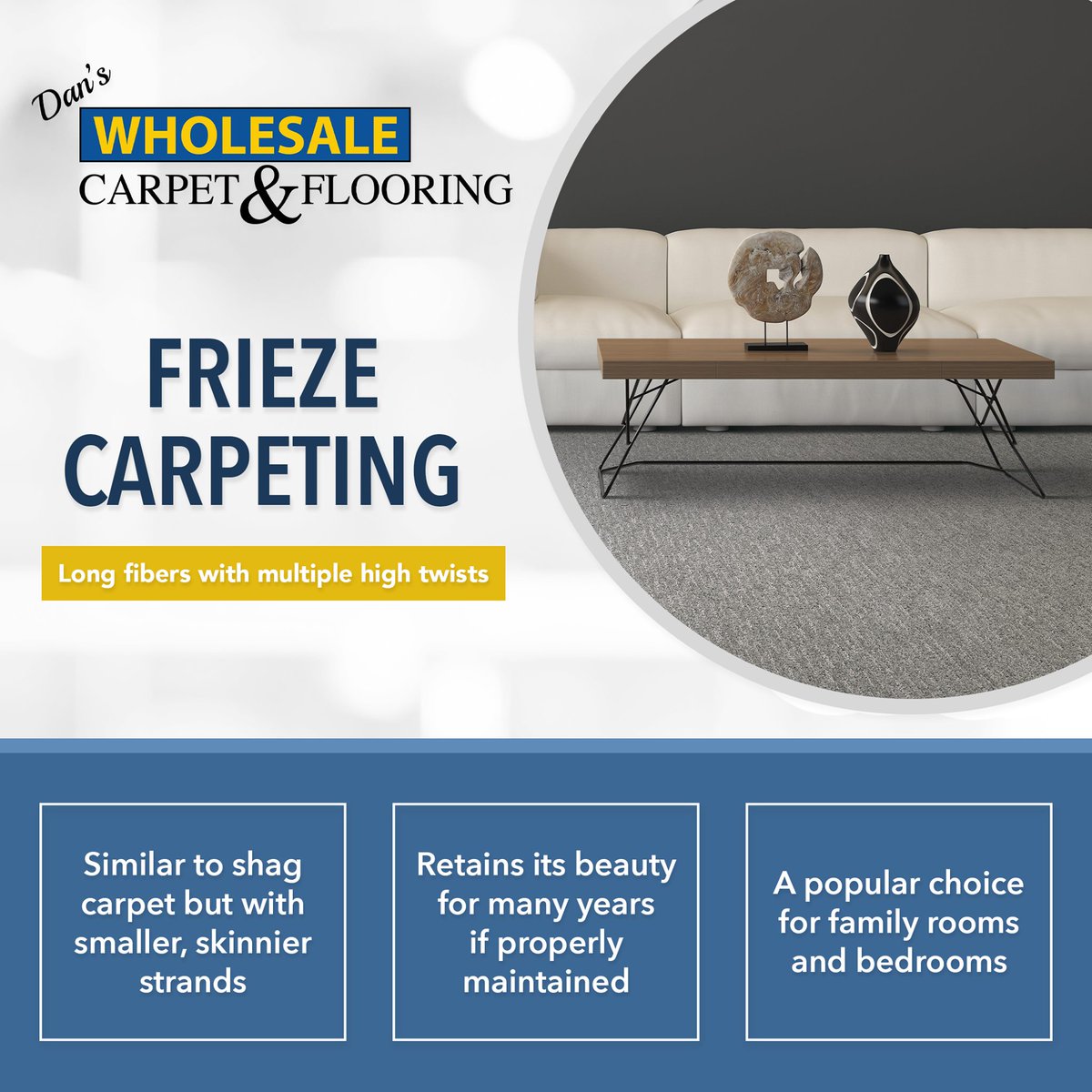 Frieze carpeting is a popular choice for family rooms, bedrooms, and many other areas of the home. It offers a cozy and appealing look to any room!

Stop in today to shop our inventory of frieze carpet or visit our website to learn more: danswholesale.com/carpets/