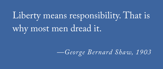 laphamsquart's tweet photo. “Liberty means responsibility. That is why most men dread it.”

—George Bernard Shaw, 1903 https://t.co/IoE6H6OG8g https://t.co/9R9I9i9Job