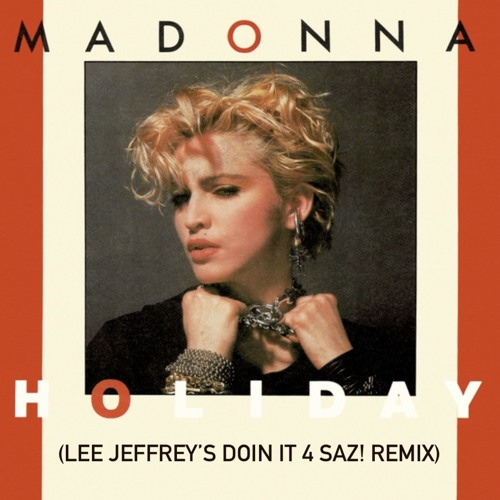 Madonna - Holiday (Lee Jeffrey's Doin it 4 Saz Remix) ... soundcloud.com/dj-lee-jeffrey…