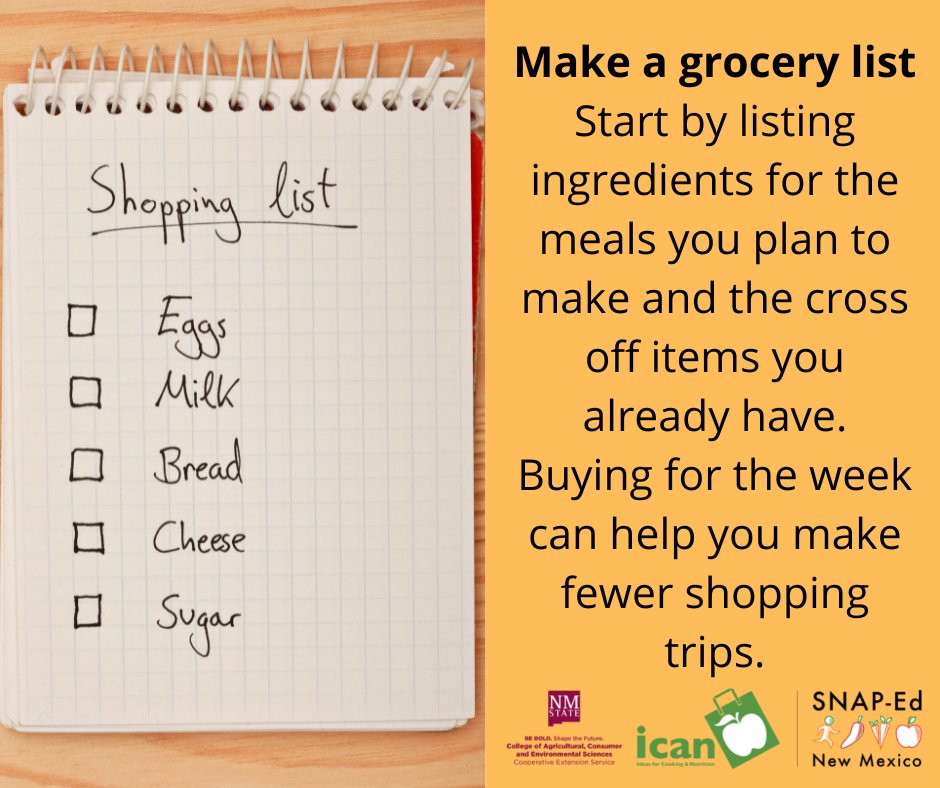 Make a grocery list. Start by listing ingredients for the meals you plan to make and the cross off items you already have. Buying for the week can help you make fewer shopping trips. #NMSUICAN #MyPlate