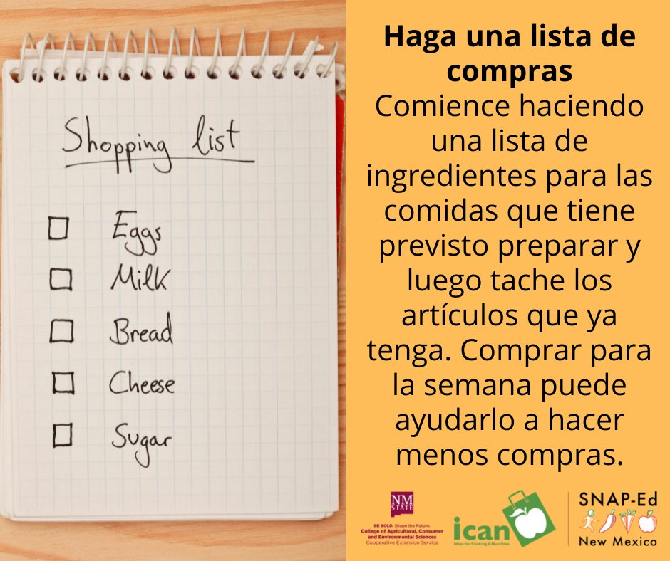 Haga una lista de compras. Comience haciendo una lista de ingredientes para las comidas que tiene previsto preparar y luego tache los artículos que ya tenga. Comprar para la semana puede ayudarlo a hacer menos compras. #NMSUICAN #MyPlate