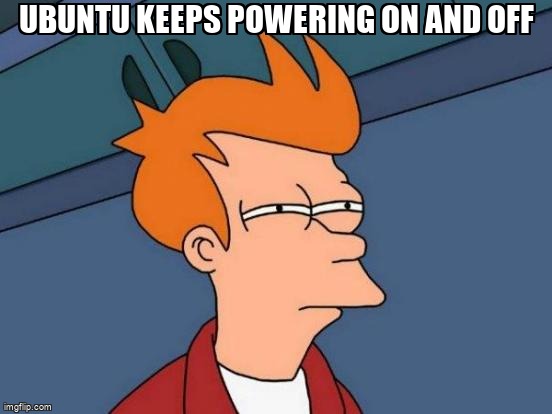 askubuntumemes's tweet image. Ubuntu keeps powering on and off askubuntu.com/questions/1461… #nvidia #systeminstallation