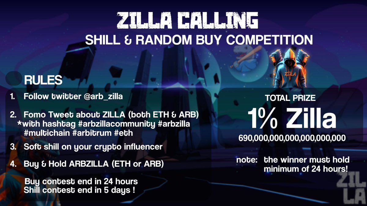 ZILLA CONTEST
1. Random Buy 
- Min buy 0.03
- Hold 24 hours
2. Shill contest
- Share your link tweet to #Raid
- #Zilla 

#shill #buy #Arbitrum #Ethereum