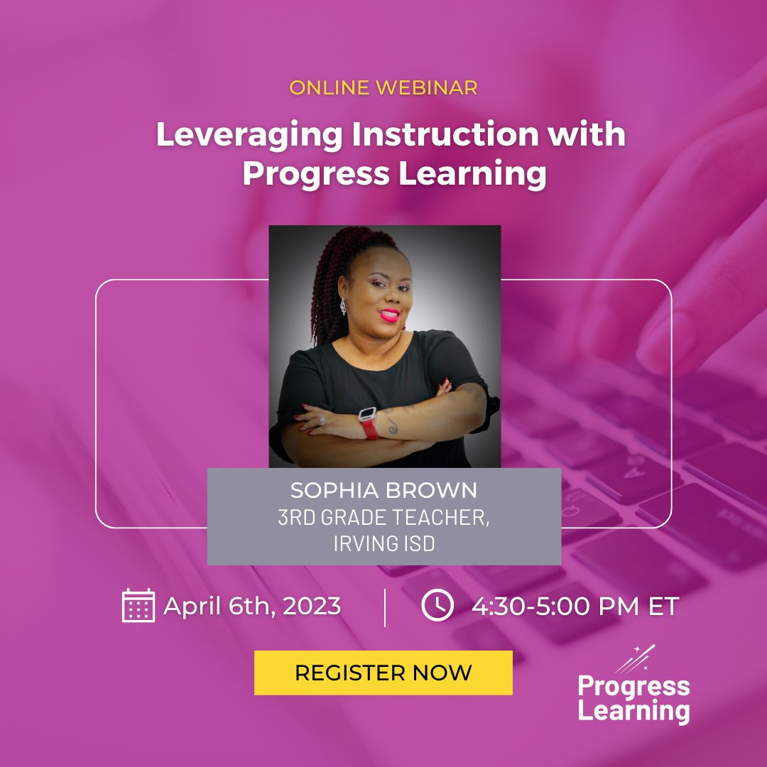 Join Sophia Brown's online webinar" Leveraging Instruction with <a href="/Progress_Led/">Progress Learning</a> on April 6th from 4:30-5:00pm