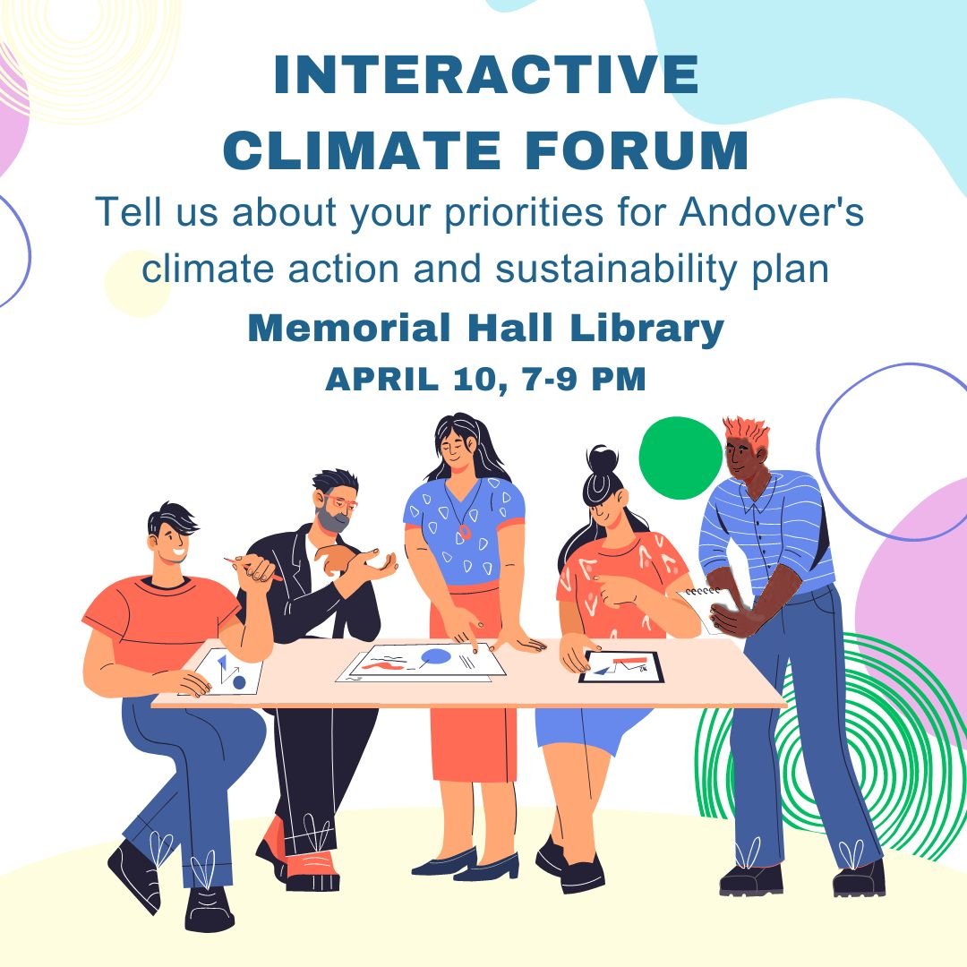 Hello Andover! Please join me on April 10th to shape what is next for Andover's Climate Action and Sustainability Plan at the Interactive Climate Forum! Space is limited; please plan to arrive at MHL early.