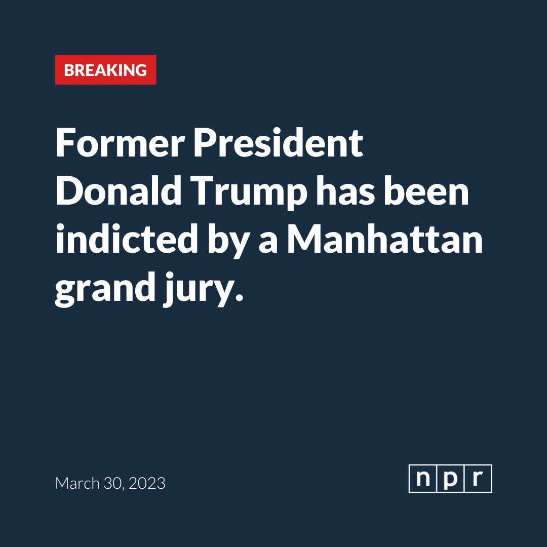 NPR's tweet photo. A Manhattan grand jury has indicted former President Donald Trump, multiple sources close to Trump confirmed to NPR. https://t.co/PEOOspG39X https://t.co/wbCNy5uas8