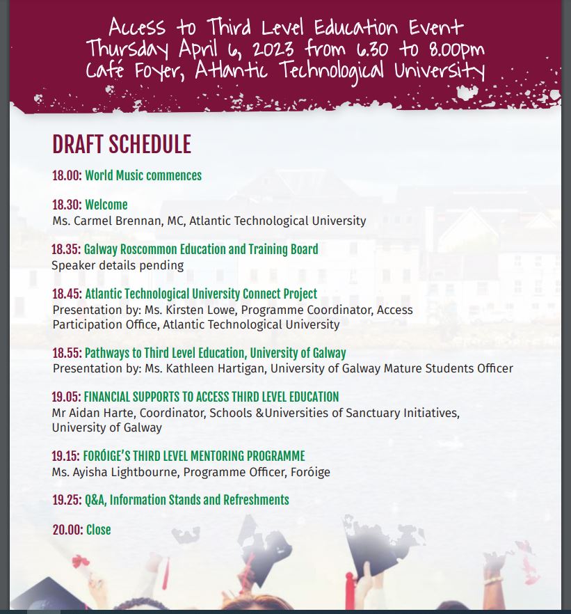 Access to Third Level Education event taking place in Atlantic Technological University on Thursday April 6, at 6.30. Transport will be provided if required. Music and refreshments will be available.
Places limited. Must  register with Mika at: 087 9303468.