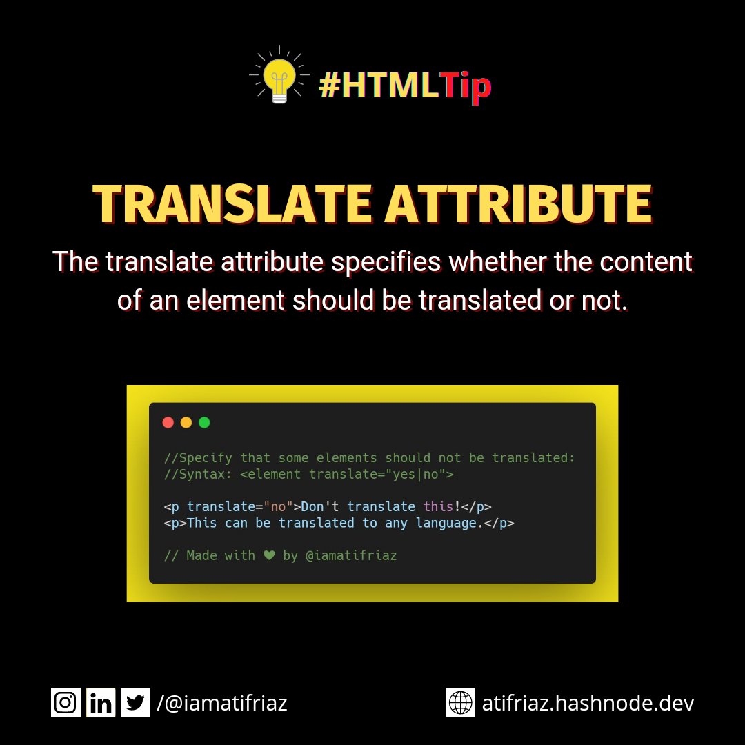 iamatifriaz's tweet image. 💡 #HTMLTip 
Translate Attribute
The translate attribute specifies whether the content of an element should be translated or not.
Syntax 👇👇
&lt;p translate="no"&gt;Don't translate this!&lt;/p&gt;