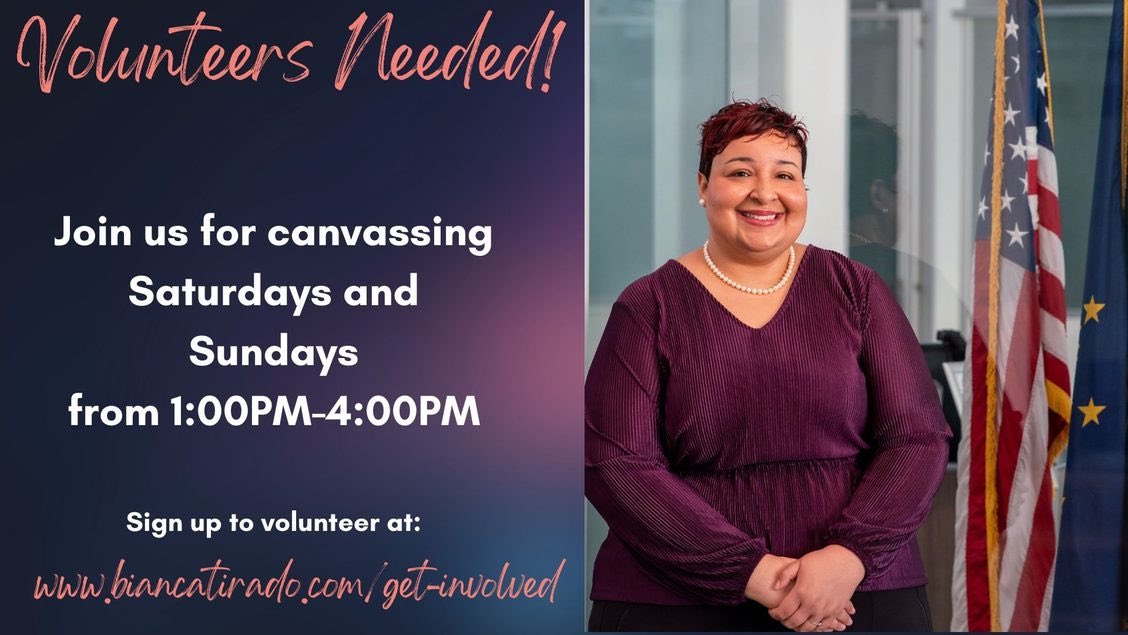 Friends, we are in search of volunteers! 

We will be canvassing neighborhoods on Saturdays and Sundays from 1:00PM-4:00PM. Training is provided to make sure that you are prepared to hit the doors!

Sign up 👉🏽 biancatirado.com/get-involved