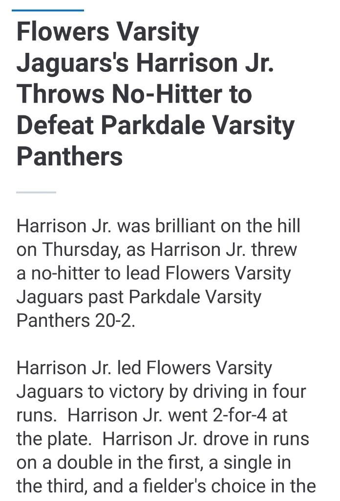 MARC HARRISON, JR. (@marc_harrisonjr) on Twitter photo I pitched my 1st no hitter of the season yesterday with 13 k’s and we won 20-2💪! I went 2 for 4 at the plate and had 4 RBI’s and I am praying that there is more to come this season. This is just the beginning💪. <a href="/CHFJaguarSports/">CH Flowers Athletics</a> <a href="/CHFBaseball/">C H Flowers Baseball</a> @USEliteVirginia #EAT #HDBG I pitched my 1st no hitter of the season yesterday with 13 k’s and we won 20-2💪! I went 2 for 4 at the plate and had 4 RBI’s and I am praying that there is more to come this season. This is just the beginning💪. <a href="/CHFJaguarSports/">CH Flowers Athletics</a> <a href="/CHFBaseball/">C H Flowers Baseball</a> @USEliteVirginia #EAT #HDBG