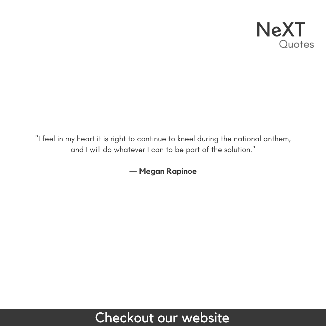 NeXTQuotesOne's tweet photo. I feel in my heart it is right to continue to kneel during the national anthem, and I will do whatever I can to be part of the solution.

- Megan Rapinoe

#MeganRapinoeQuotes #Soccer #WorldClup #Football #GeneralEquality #InspirationalSoccer #Sucess #Quotes #PositiveQuotes https://t.co/pCvilA5MPO