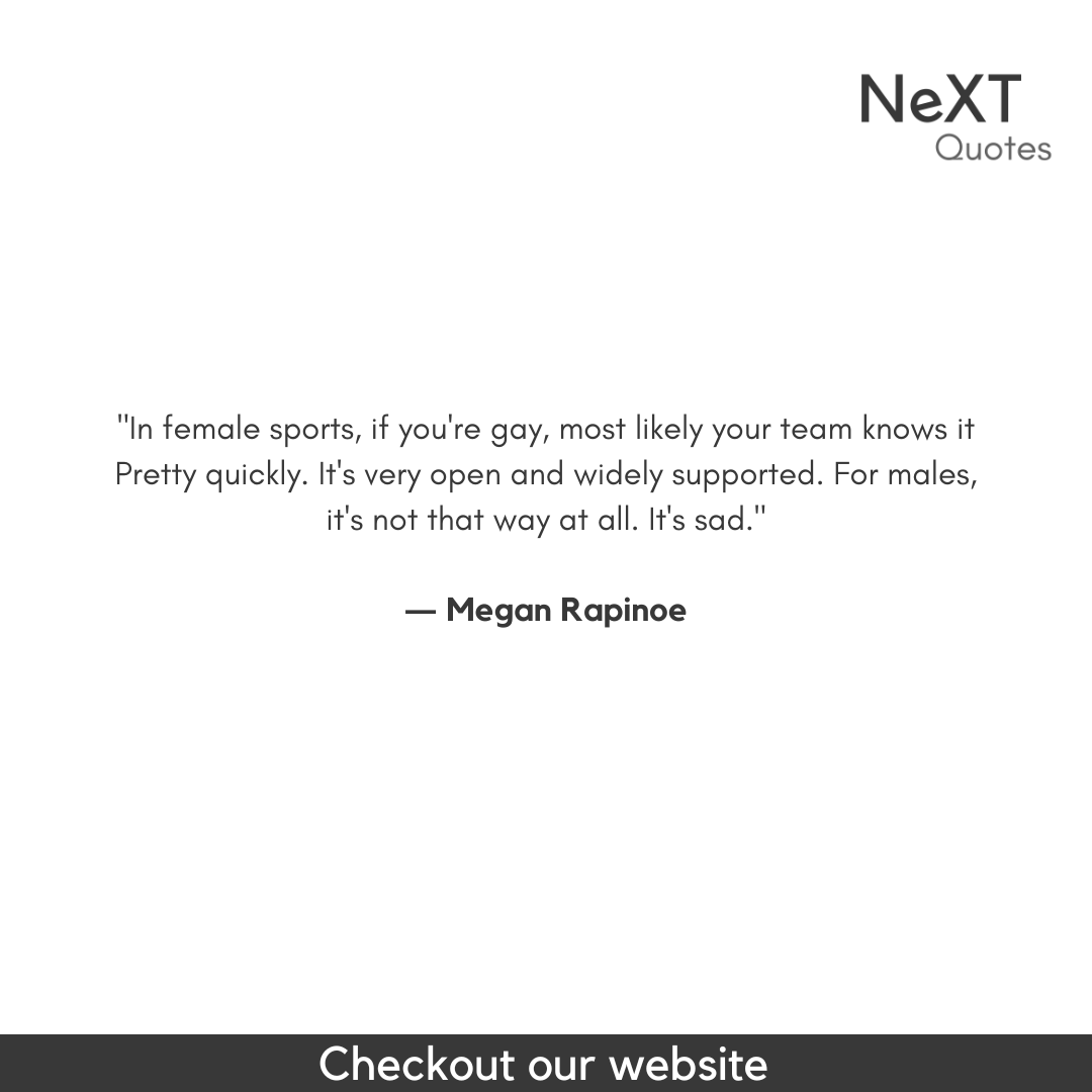 NeXTQuotesOne's tweet photo. In female sports, if you're gay, most likely your team knows it pretty quickly. It's very open and widely supported. For males, it's not that way at all. It's sad.

- Megan Rapinoe

#MeganRapinoeQuotes #Soccer #WorldClup #Football #GeneralEquality #InspirationalSoccer #Sucess https://t.co/vqJ5Rrgvg9