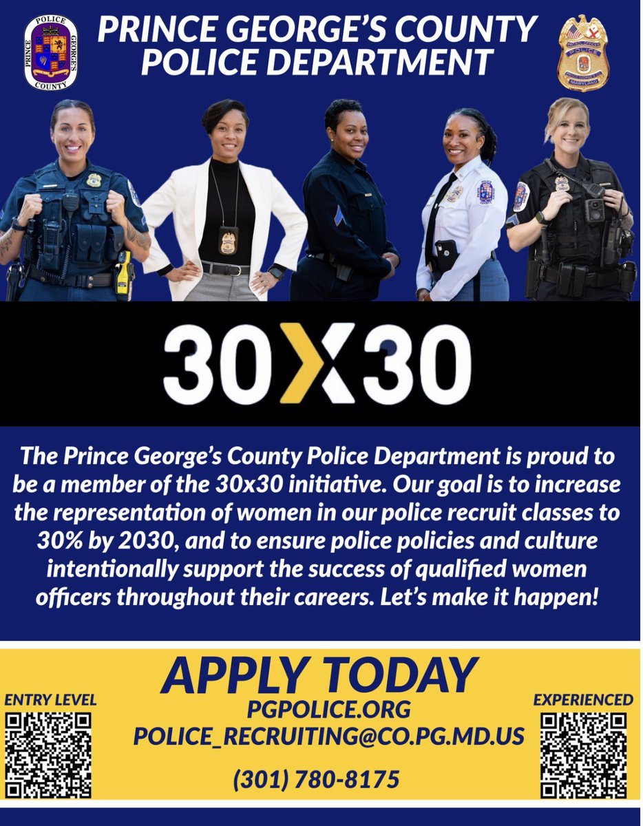 We need women like YOU! We signed the national #30x30Pledge, part of the #30x30Initiative to increase the number of women in police recruit classes to 30% by 2030. Learn more by following <a href="/30x30initiative/">30x30: Advancing Women in Policing</a>. APPLY today at Pgpolice.org or call a Recruiter @ 301-780-8175.