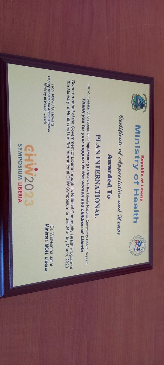 The Government of Liberia through the Ministry of Health, has with honor and gratitude awarded this certificate to Plan International Liberia in recognition of the organization's valuable contributions and continues support to the National Community Health Program of Liberia.