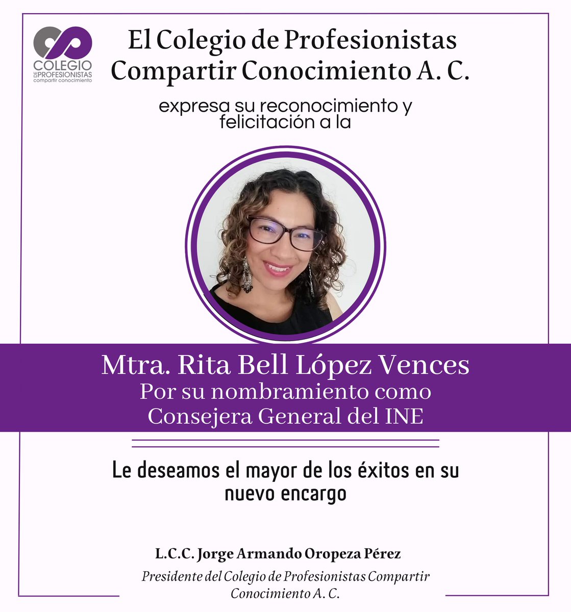 Colegio de Profesionistas (@cpcc_ac) on Twitter photo 🟪 En el Colegio de Profesionistas Compartir Conocimiento, expresamos nuestro más amplio reconocimiento y felicitación a la Maestra Rita Bell López Vences por su nombramiento como Consejera General del #INE.
<a href="/RitaBellLpz/">Rita Bell López V</a>
¡Le deseamos el mayor de los éxitos! 🟪 En el Colegio de Profesionistas Compartir Conocimiento, expresamos nuestro más amplio reconocimiento y felicitación a la Maestra Rita Bell López Vences por su nombramiento como Consejera General del #INE.
<a href="/RitaBellLpz/">Rita Bell López V</a>
¡Le deseamos el mayor de los éxitos!