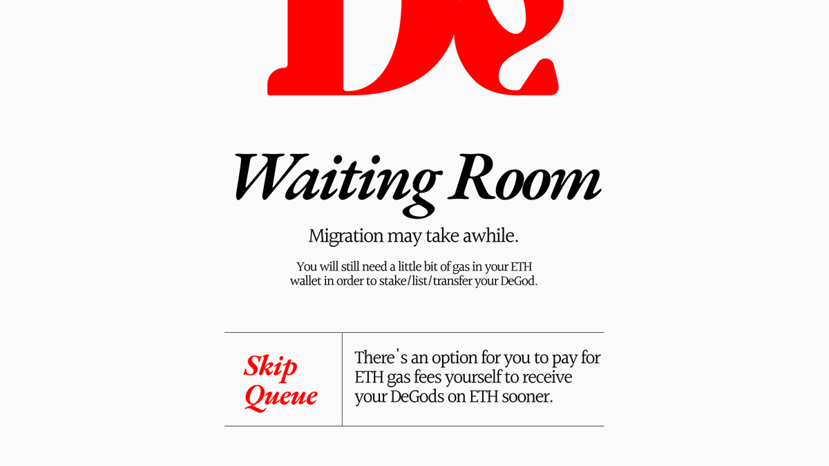 DeGodsNFT's tweet photo. We will cover ETH migration gas fees in the first 24 hours.

Migration may take awhile. Your DeGods are safe, just be patient. Check status in the waiting room.

You can skip the queue by paying for gas yourself.

You'll need your own ETH for gas post-migration to stake/buy/sell. https://t.co/F5hn3jzjzn