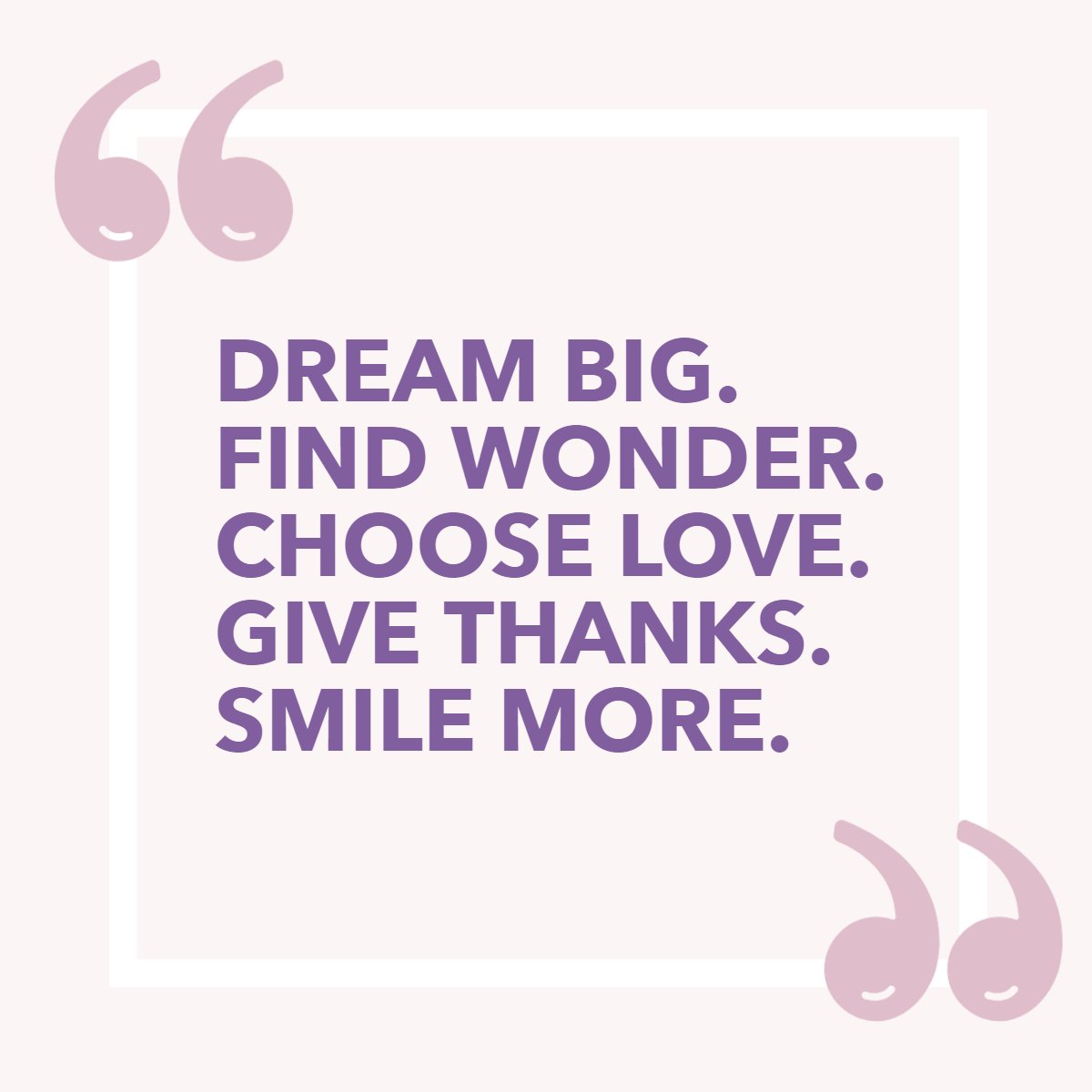 Dream Big.
Find Wonder. 
Choose Love. 
Give Thanks. 
Smile More.🤗

#dreambig    #givethanks    #smilemore    #bigdreams    #ichooselove    #findwonder    #smilemore
#realestate #franciskrebsrealtor #googlefranciskrebs #buyhomes #sellhomes #newconstruction