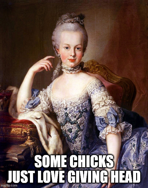 SethFromThe716's tweet photo. Marie Antoinette only got so popular because she was #AlwaysWilling to give head. https://t.co/ZNbTR5Jfz2