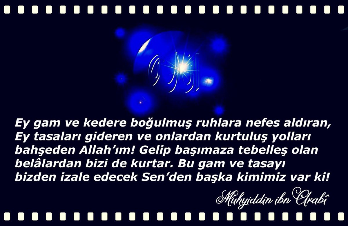 Ey gam ve kedere boğulmuş ruhlara nefes aldıran, Ey tasaları gideren ve onlardan kurtuluş yolları bahşeden Allah'ım! Gelip başımaza tebelleş olan belâlardan bizi de kurtar. Bu gam ve tasayı bizden izale edecek Sen'den başka kimimiz var ki!

Muhyiddin ibn Arabî