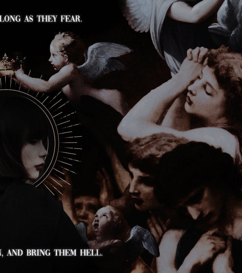 ㅤ
ㅤ
Dawn, and The Herald said: "But what is love but a game for a fools?" Dawn, and so they reach for Her and they begged for Her to stop, in which she replied:

ㅤㅤLET THEM ( 𝑯𝑨𝑻𝑬 ) SO LONG AS
ㅤㅤAS THEY FEAR. FOR I WILL MOVE
ㅤㅤHEAVEN AND BRING THEM HELL.
ㅤ
ㅤ