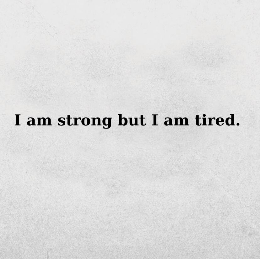 “Güçlüyüm ama yoruldum.”