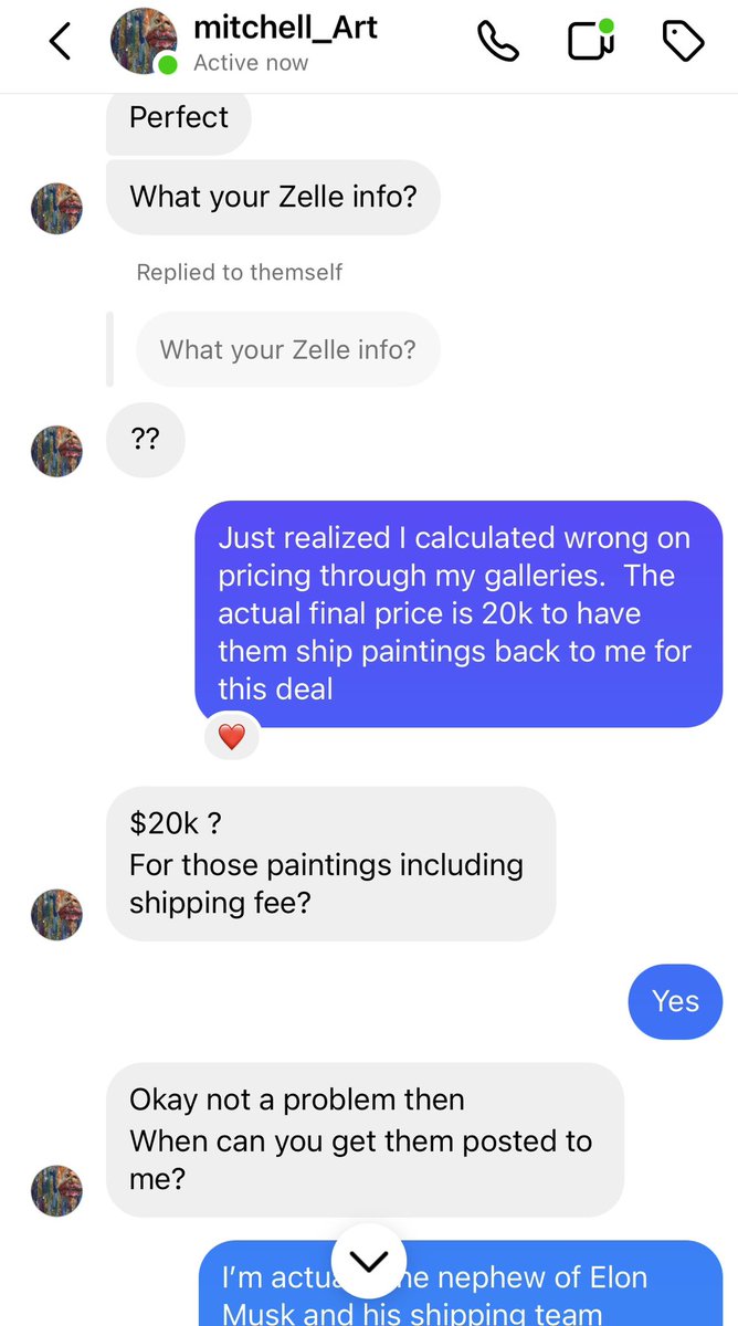 AdamThomasHall's tweet photo. Just over here having fun w an instagram scammer who was trying to purchase my artwork via Zelle. I get about 3 of these a month. 🤦🏻 He had to google who @elonmusk was 😂 Here are some screenshots of our thread. #ScamAlert #zellescam #artistscam #AprilFoolsDay https://t.co/jRoa8CqmAI