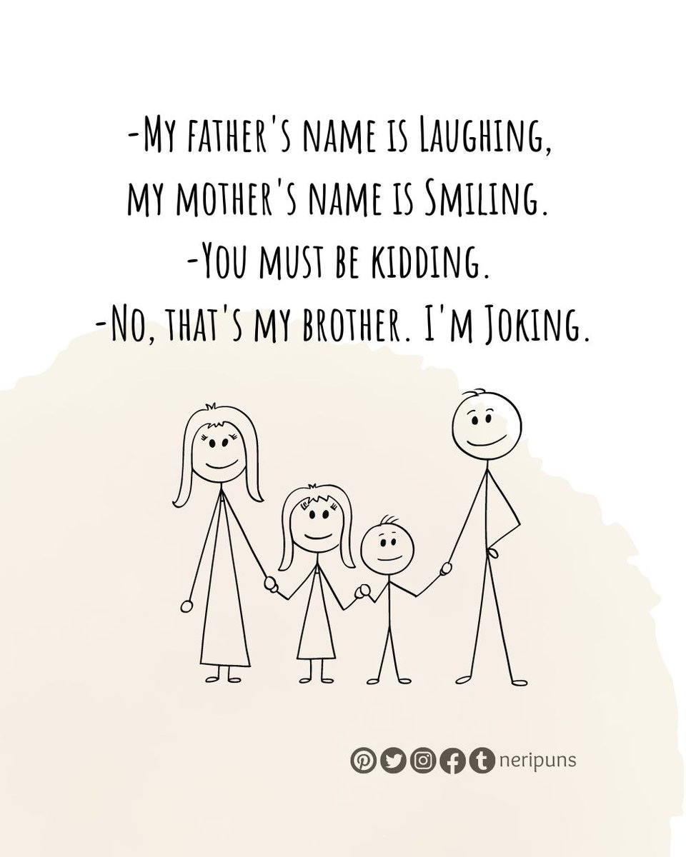 Neripuns's tweet photo. -My father's name is Laughing, my mother's name is Smiling. 
-You must be kidding. 
-No, that's my brother. I'm Joking.
#pun #punquotes #wordpun #cutequote #cute #funny #funnypun #funnyquote #wordplay #dailypun #punny #joke #dadjoke #funnydadjoke #stressbuster #relievestress https://t.co/Y3iYDo7X3l