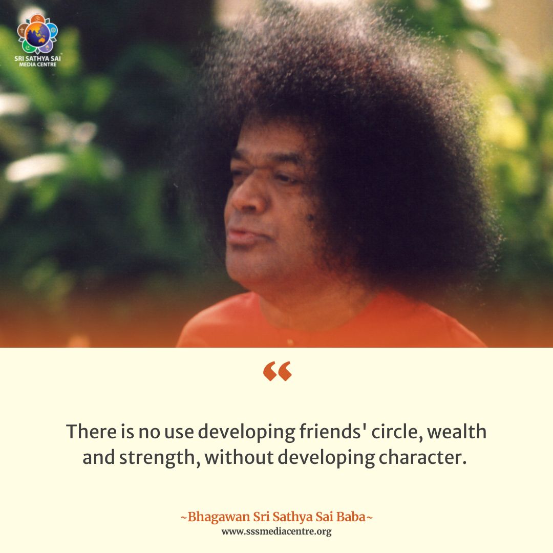 There is no use developing friends' circle, wealth and strength, without developing character. - #SriSathyaSai

#GoodMorningWithSai
#SathyaSaiQuotes
#SaiInspires