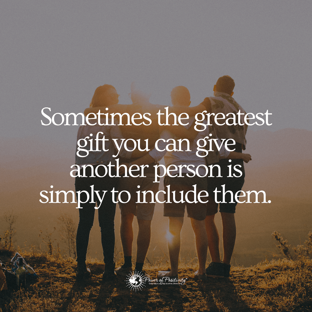 Sometimes the greatest gift you can give another person is simply to include them.