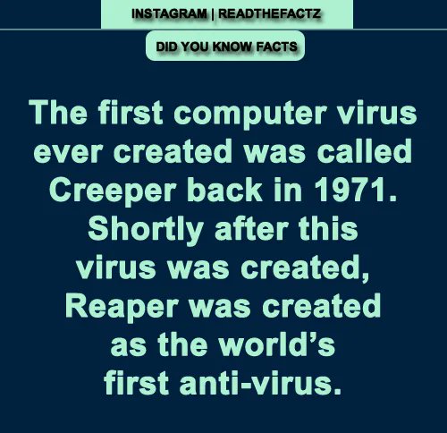 ReadTheFactz's tweet photo. The first computer virus ever created was called Creeper back in 1971. Shortly after this virus was created, Reaper was created as the world’s first anti-virus.
#facts #factsonly #FactsMatter #readthefactz #readthefacts #FactsNotFear #truth #history #latestfacts #factsormyths https://t.co/IBvpNqrmts