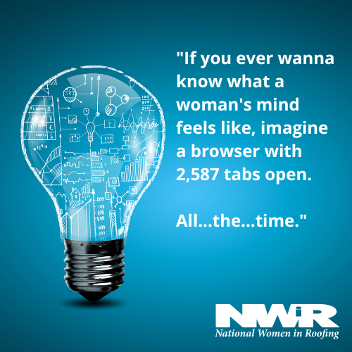 NatlWomeninRoof's tweet photo. "If you ever wanna know what a woman's mind feels like, imagine a browser with 2,587 tabs open. 

All...the...time."

But that is of course, why we #inspire and #getstuffdone. We are the #multitaskingqueens! #inspireothers #nwir https://t.co/nvrA6stVIV