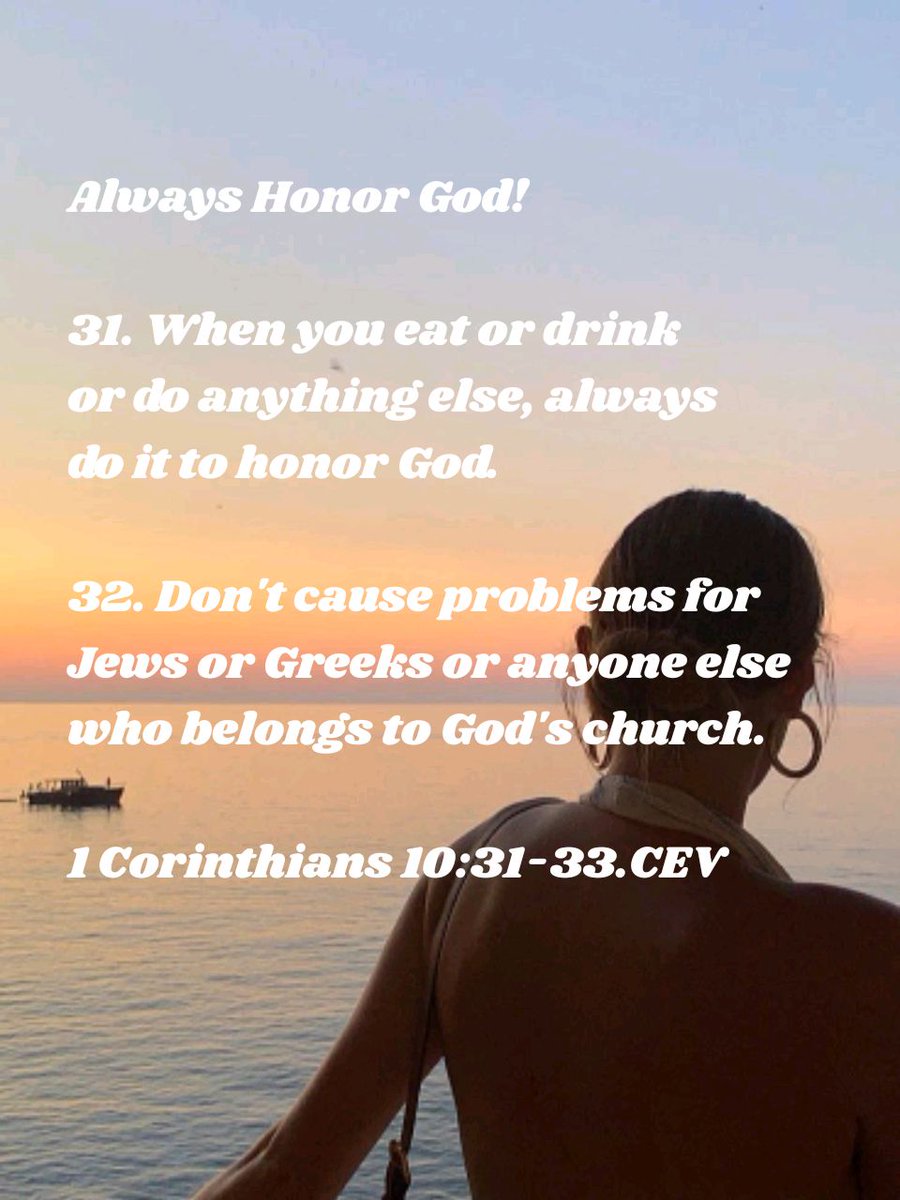 eagibbs's tweet photo. Always Honor God! 
"31. When you eat or drink or do anything else, always do it to honor God. 32. Don't cause 
Problems for Jews or Greeks or anyone else who belongs to God's Church."
https://t.co/kpNYHErPCK https://t.co/gWduAJ1xAO