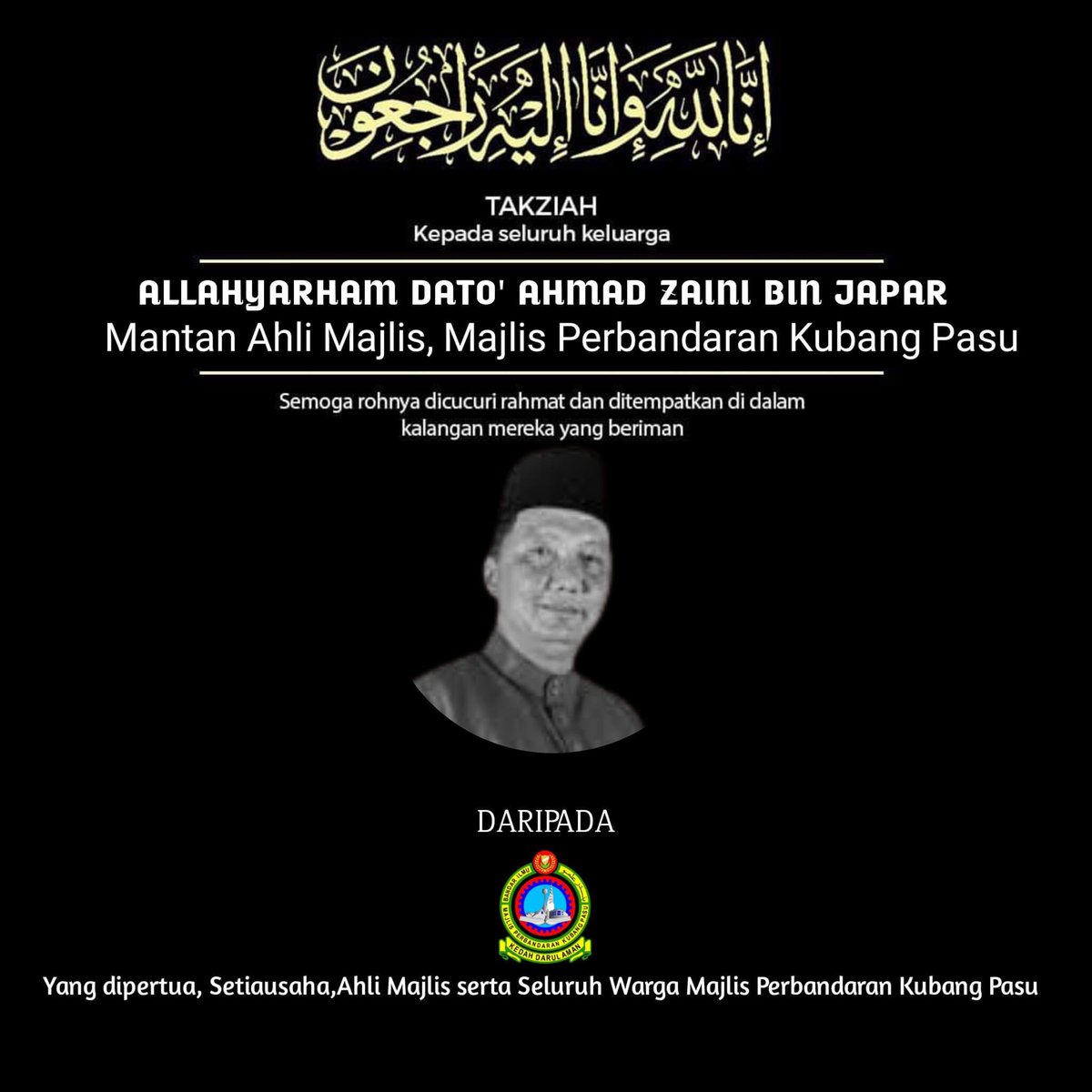 Al fatihah kepada Allahyarham Dato' Ahmad Zaini Bin Japar Mantan Ahli Majlis, Majlis Perbandaran Kubang Pasu Ya Allah ampuni dia, rahmati dia, dan didoakan semoga Alllahyarham Dato' Ahmad Zaini Bin Japar ditempatkan dalam kalangan orang-orang yang beriman dan dicucuri rahmat.