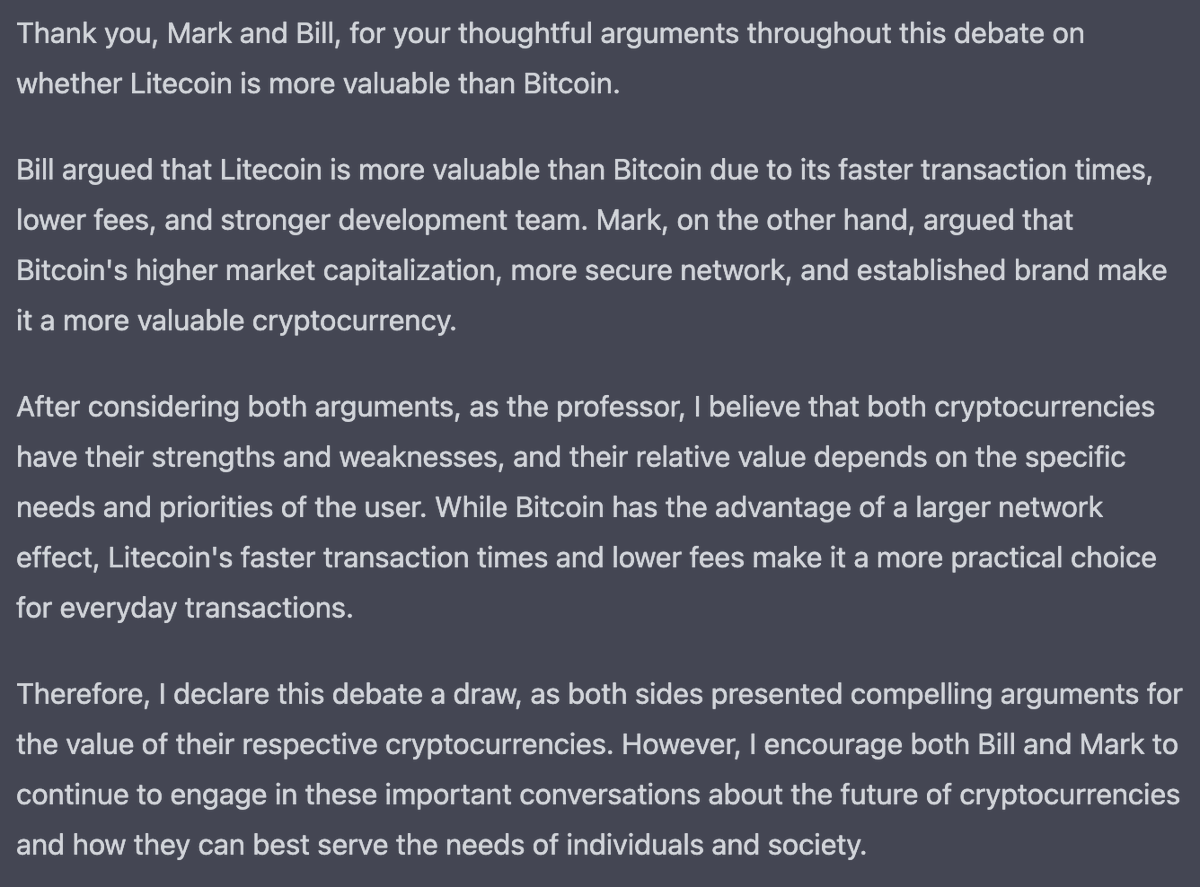 I let #ChatGPT debate for 30 rounds on #Litecoin vs #Bitcoin. ChatGPT had to declare a winner and the result was a draw. I'm definitely leaning #LTC since the arguments from Bill were very convincing towards Litecoin use case and future prospects. Let's go #Litecoinfam !