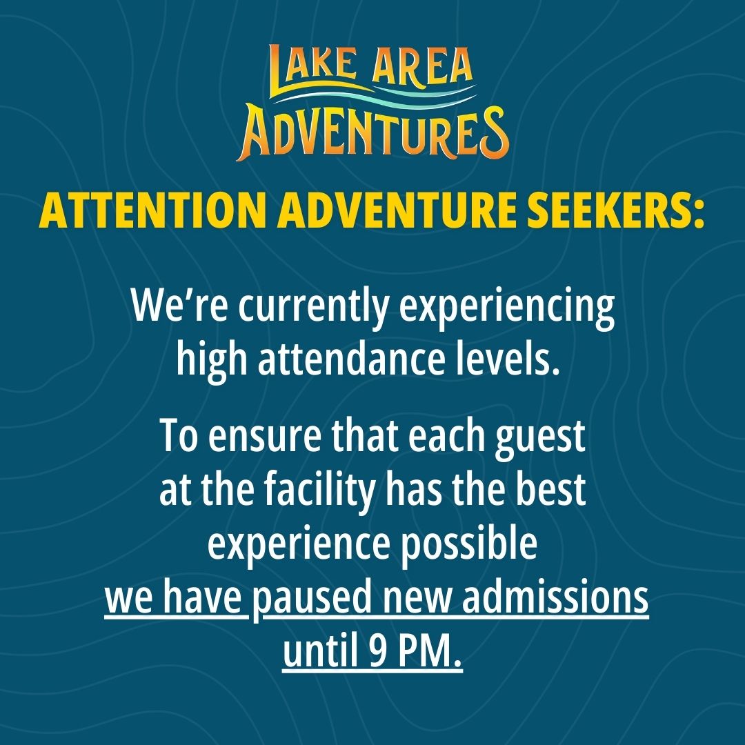 Attention Adventure Seekers:  We're still experiencing high attendance levels. 

To ensure that each guest at the facility has the best experience possible we have paused new admissions until 9 PM.

We apologize for the inconvenience and look forward to seeing you soon.